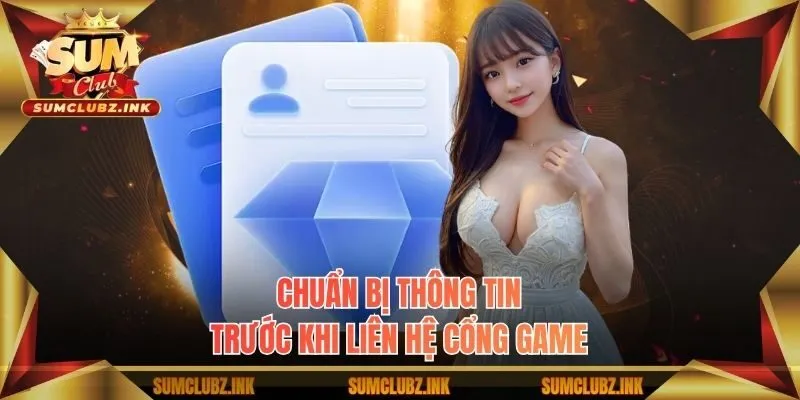Chuẩn bị thông tin trước khi liên hệ cổng game